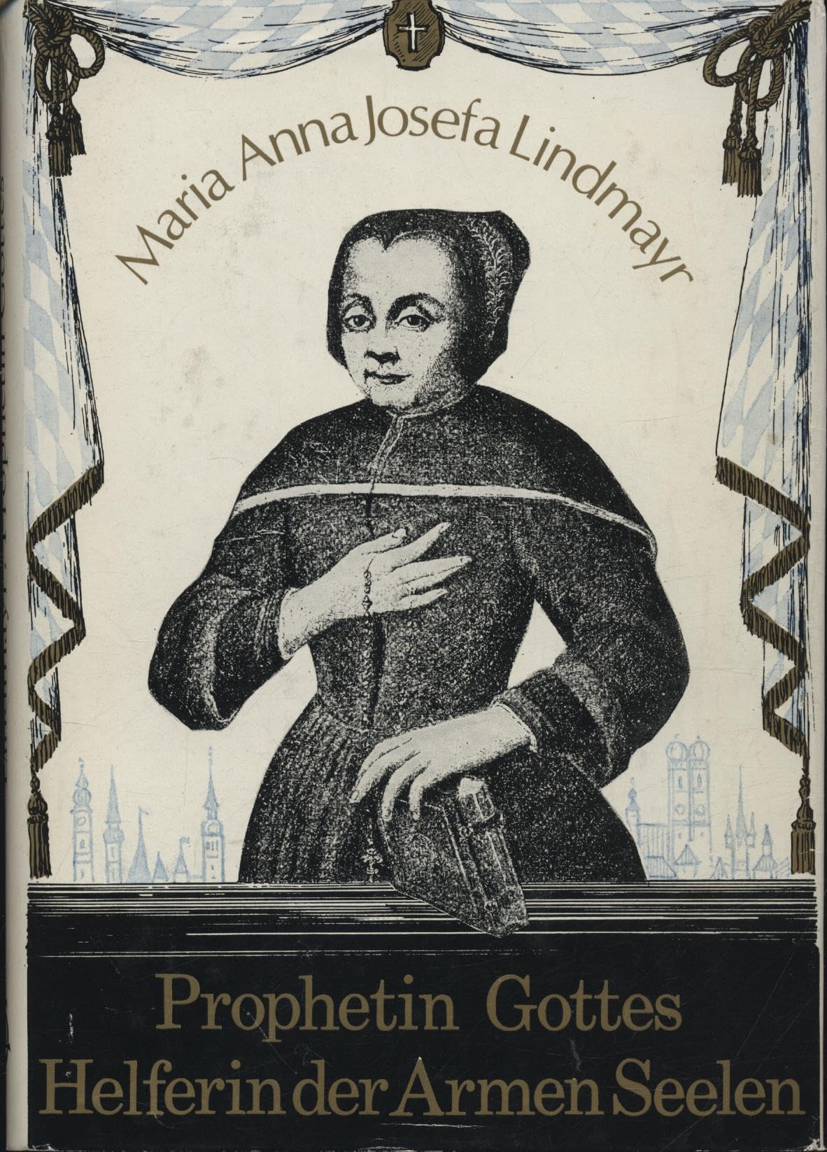 Maria Anna Josefa Lindmayr: Prophetin Gottes, Helferin der armen Seelen (German Edition)