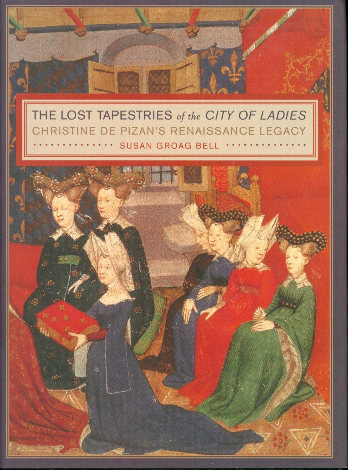 The Lost Tapestries of the City of Ladies: Christine de Pizan's Renaissance Legacy