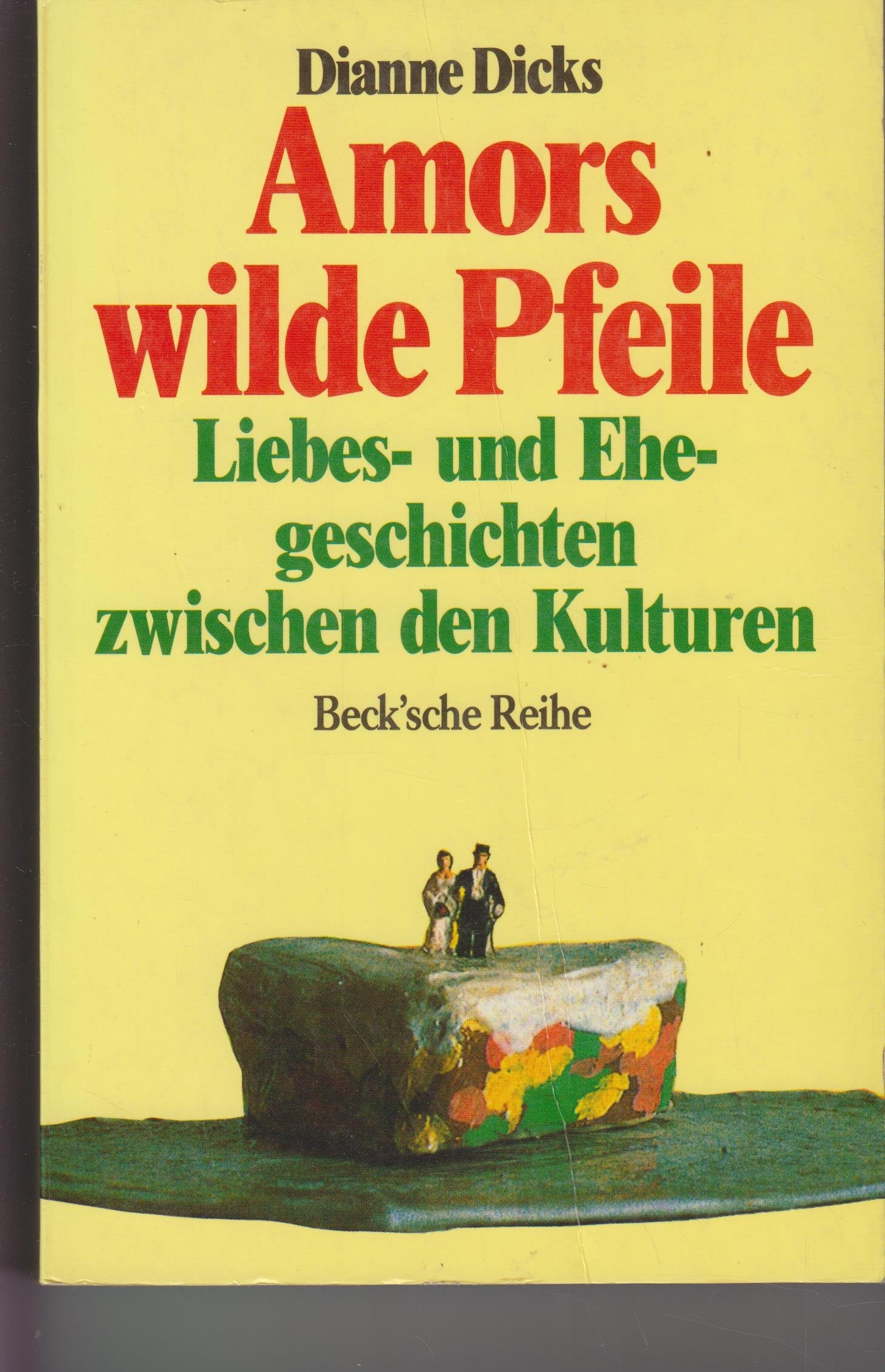 Amors wilde Pfeile. Liebes- und Ehegeschichten zwischen den Kulturen
