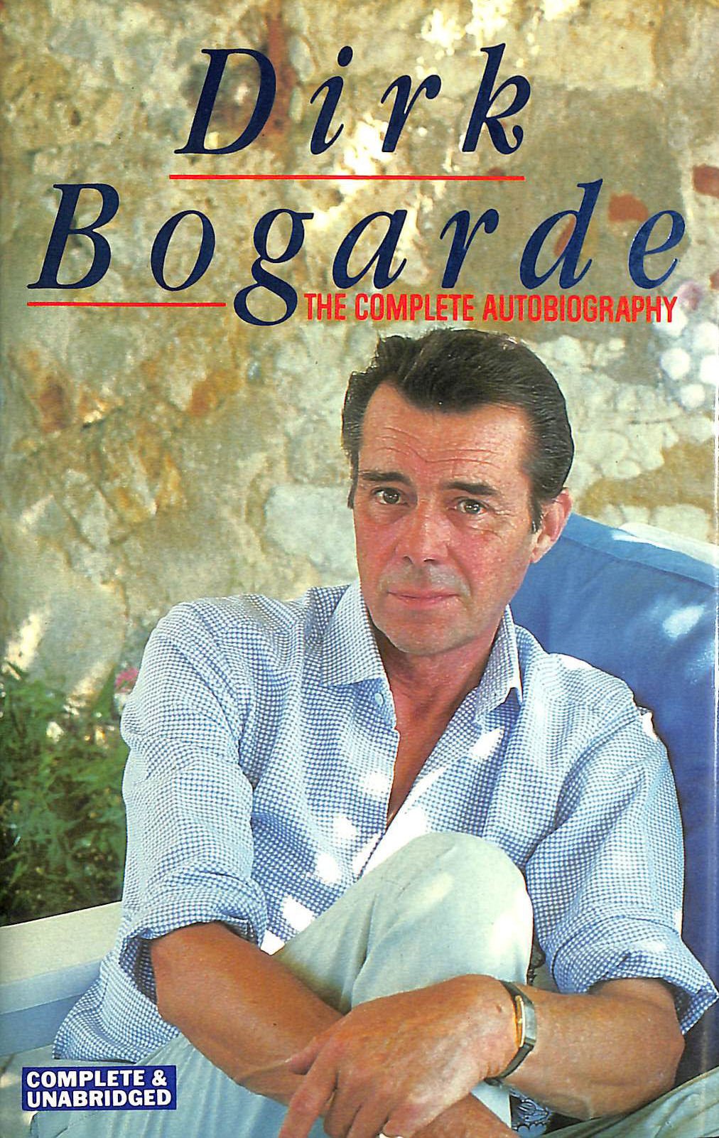 Dirk Bogarde: The Complete Autobiography