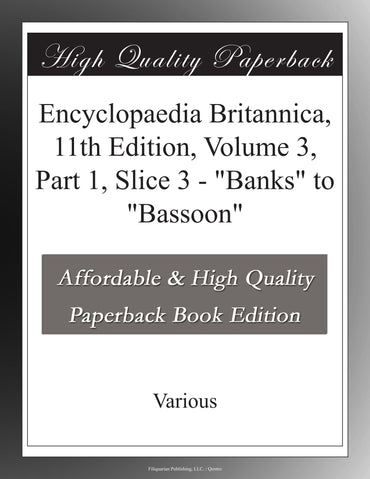 Encyclopaedia Britannica, 11th Edition, Volume 3, Part 1, Slice 3 - "Banks" to "Bassoon"