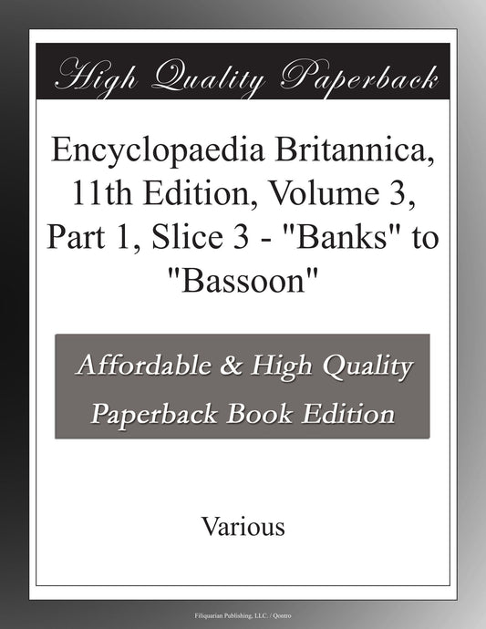 Encyclopaedia Britannica, 11th Edition, Volume 3, Part 1, Slice 3 - "Banks" to "Bassoon"