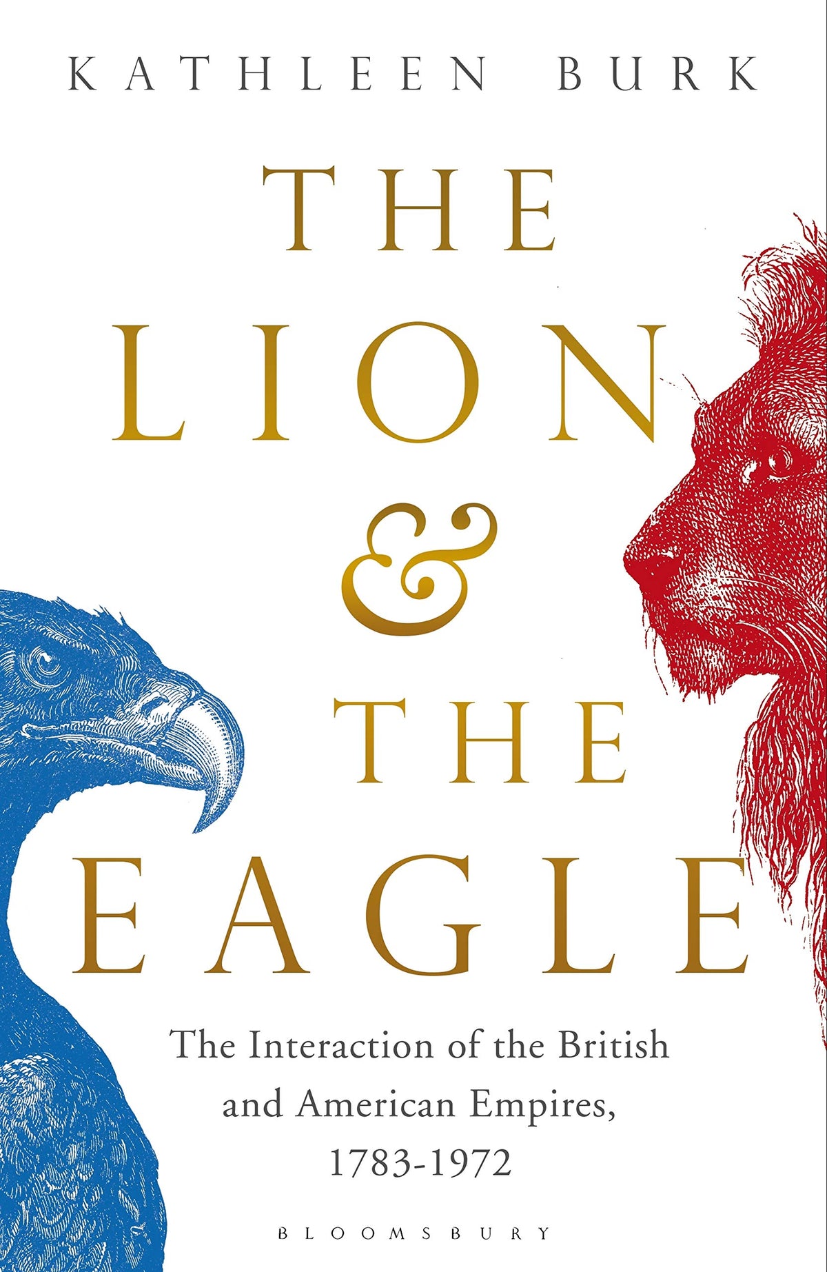 The Lion and the Eagle: The Interaction of the British and American Empires 1783–1972