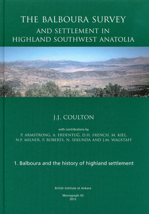 The Balboura Survey and Settlement in Highland Southwest Anatolia (BIAA Monographs)