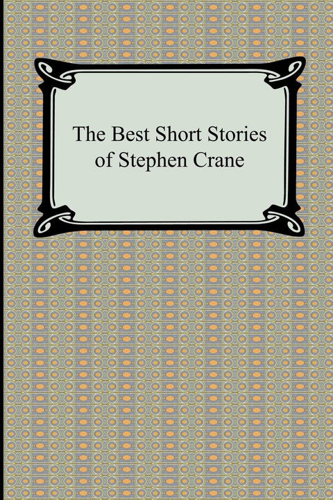 The Best Short Stories of Stephen Crane