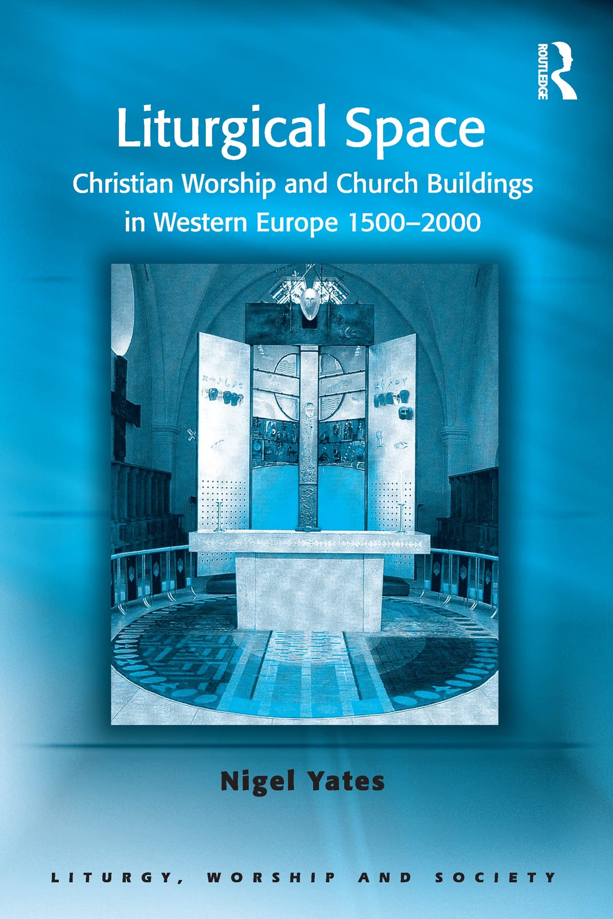 Liturgical Space (Liturgy, Worship and Society Series)