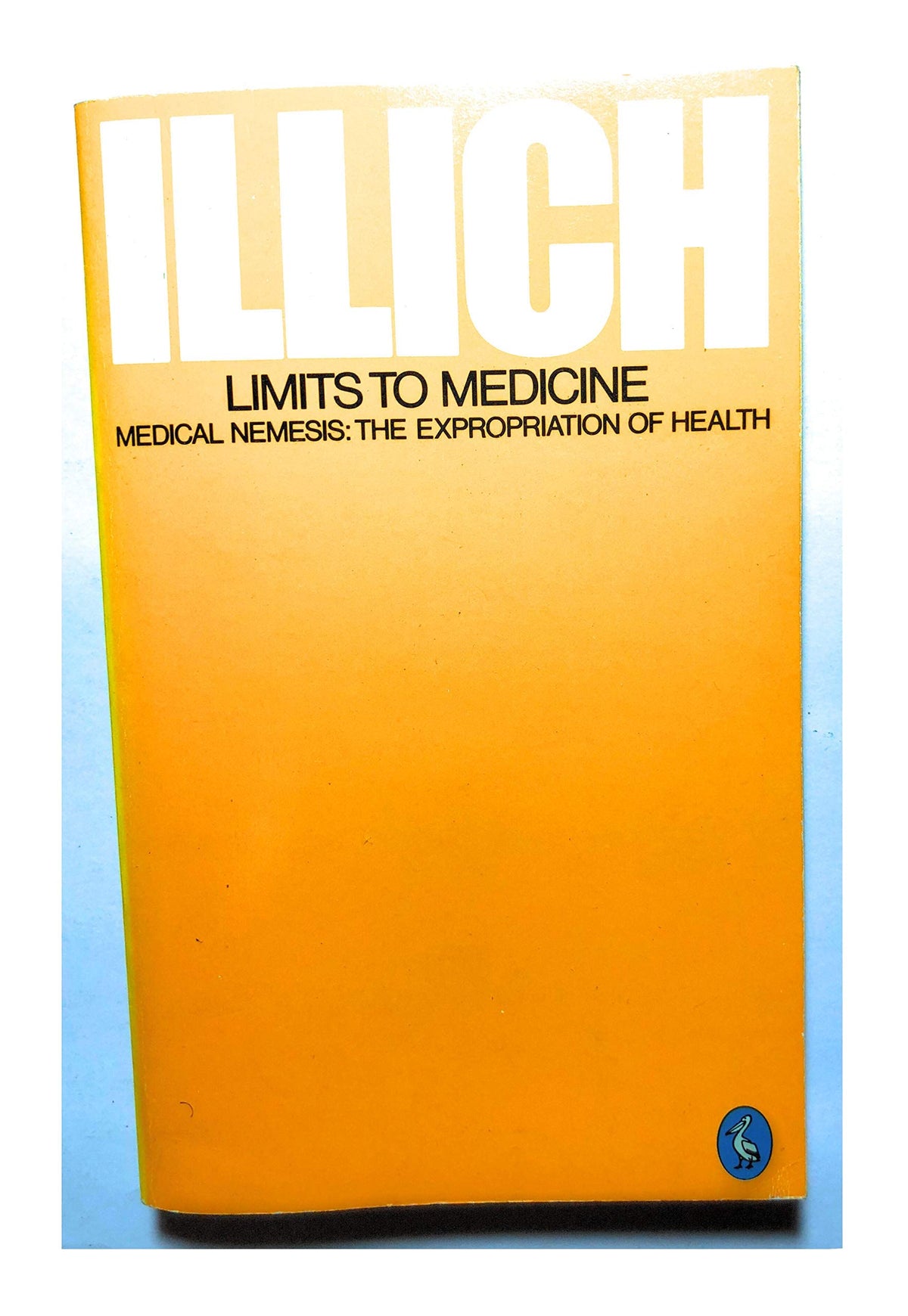 Limits to Medicine - Medical Nemesis : The Expropriation of Health