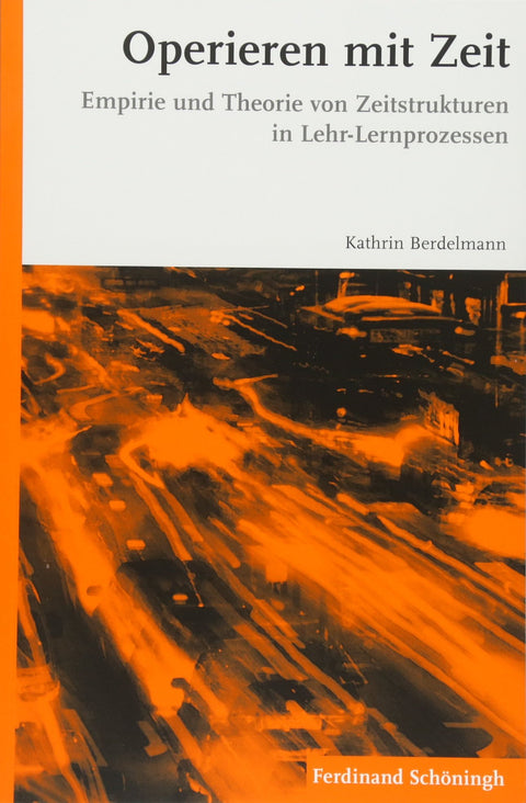 Operieren Mit Zeit: Empirie Und Theorie Von Zeitstrukturen in Lehr-Lernprozessen (German Edition)