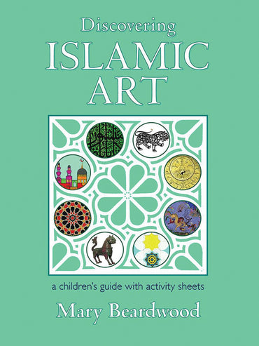 Discovering Islamic Art: A Childrens' Guide With Activity Sheets