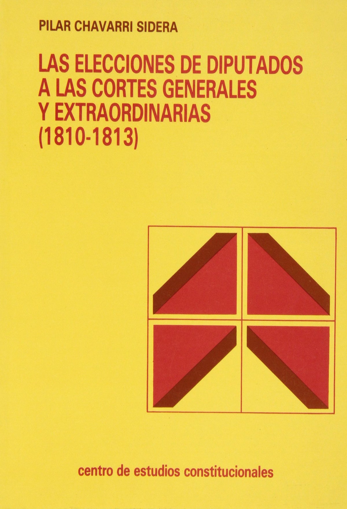 Las elecciones de diputados a las cortes generales y extraordinarias, 1810-1813 (Colección Estudios políticos) (Spanis