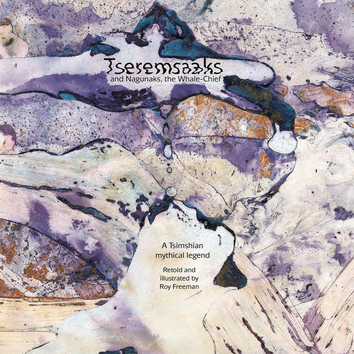 Tseremsaaks, and Nagunaks, the Whale-Chief: A Tsimshian mythical legend retold and illustrated by Roy Freeman (German Ed
