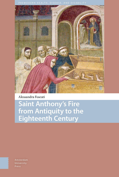 Saint Anthony's Fire from Antiquity to the Eighteenth Century (Premodern Health, Disease, and Disability)