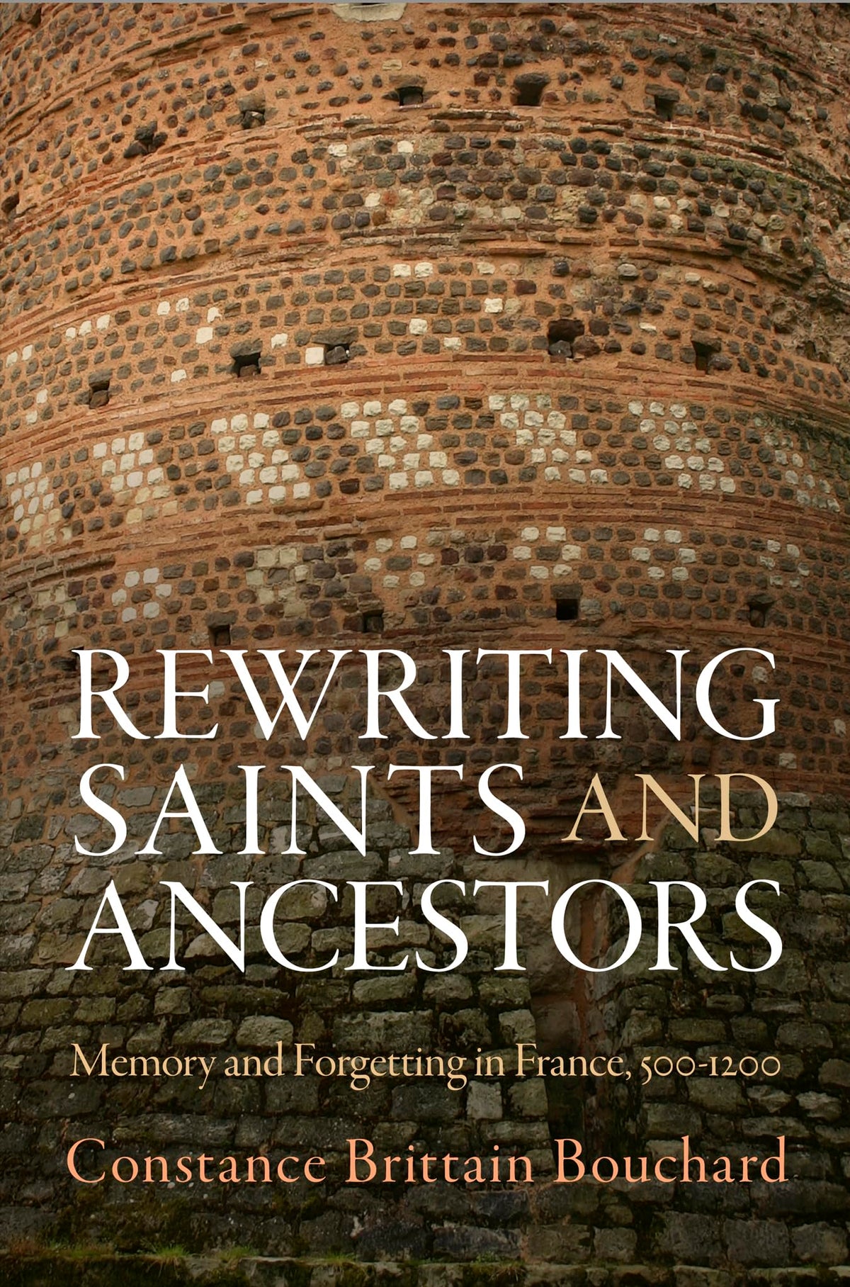 Rewriting Saints and Ancestors: Memory and Forgetting in France, 5-12 (The Middle Ages Series)
