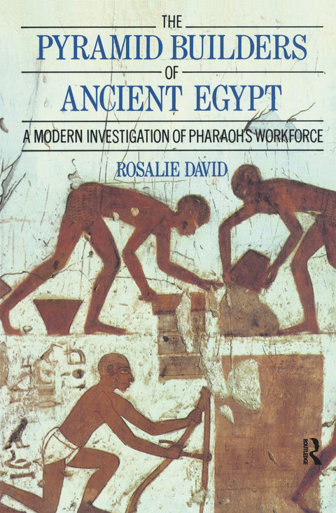 The Pyramid Builders of Ancient Egypt: A Modern Investigation of Pharaoh's Workforce