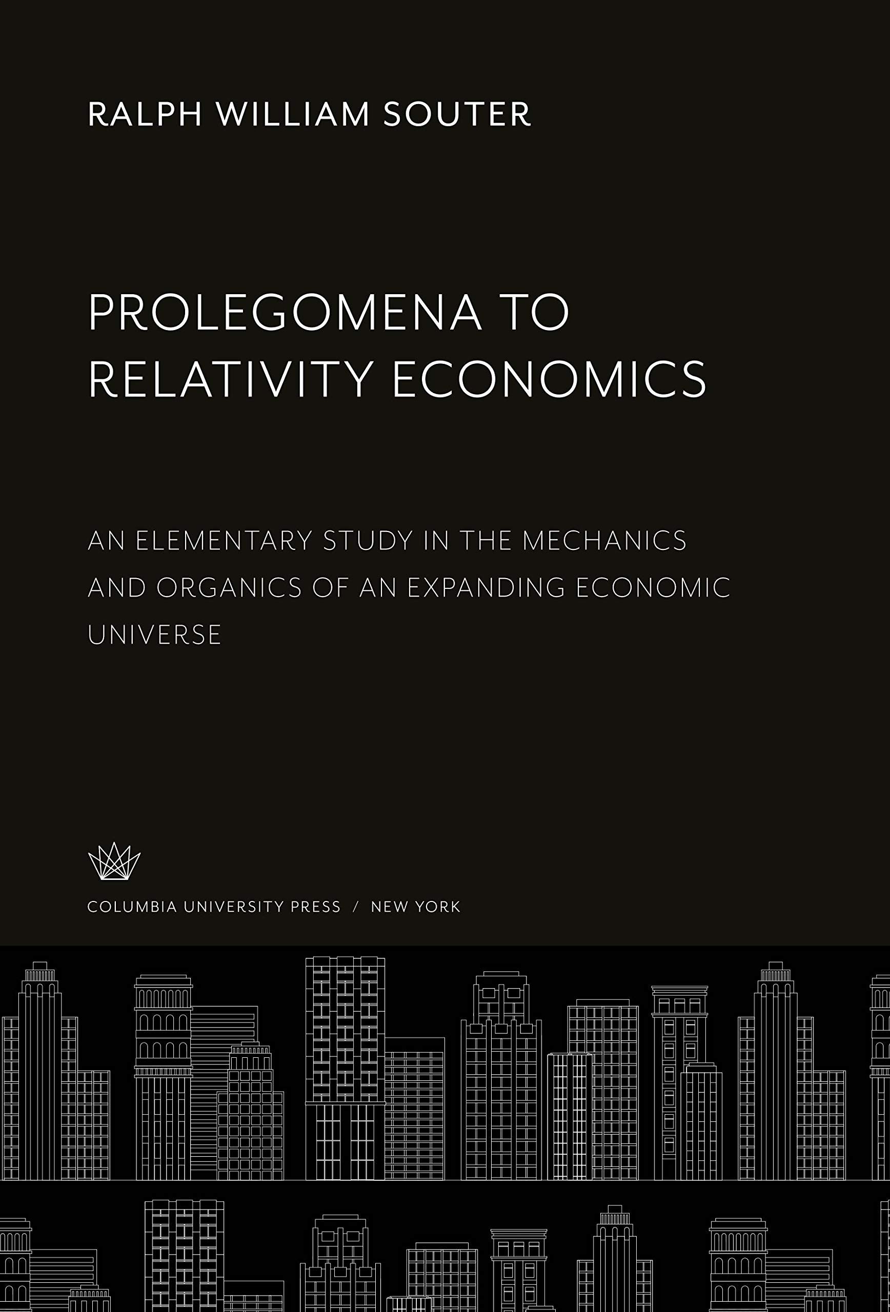 Prolegomena to Relativity Economics: An Elementary Study in the Mechanics and Organics of an Expanding Economic Universe