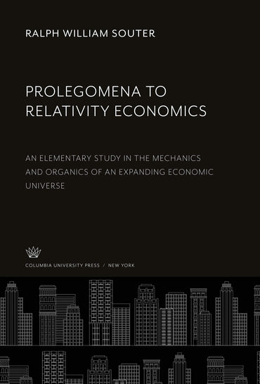 Prolegomena to Relativity Economics: An Elementary Study in the Mechanics and Organics of an Expanding Economic Universe