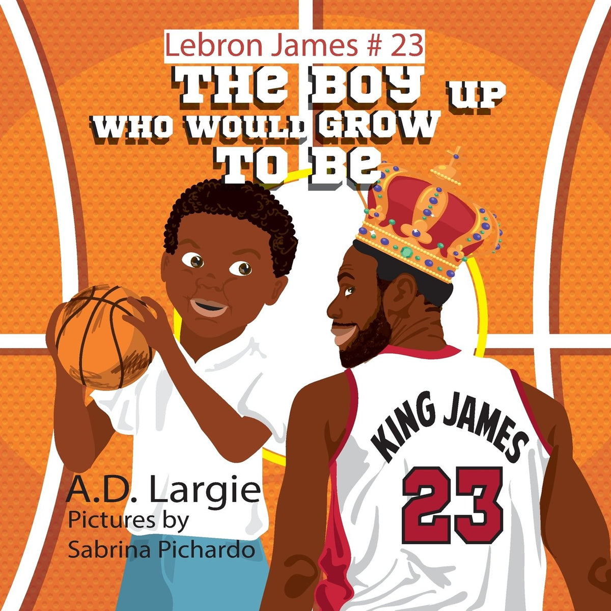The Boy Who Would Grow Up to Be: Nba Basketball Player Children's Book (Lebron James)