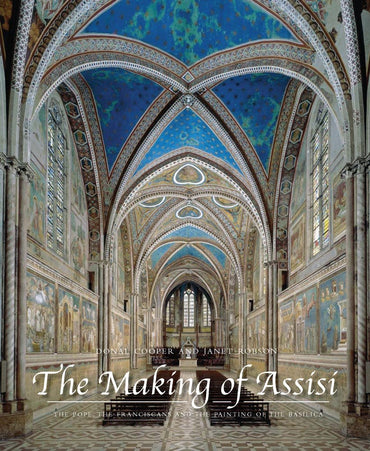 The Making of Assisi: The Pope, the Franciscans, and the Painting of the Basilica