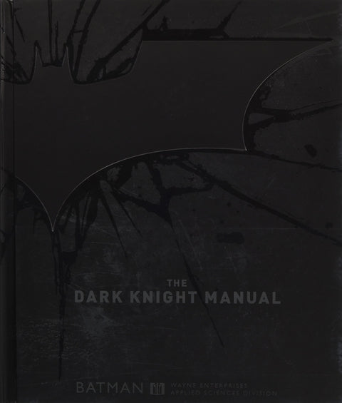 The Dark Knight Manual: Tools, Weapons, Vehicles & Documents from the Batcave