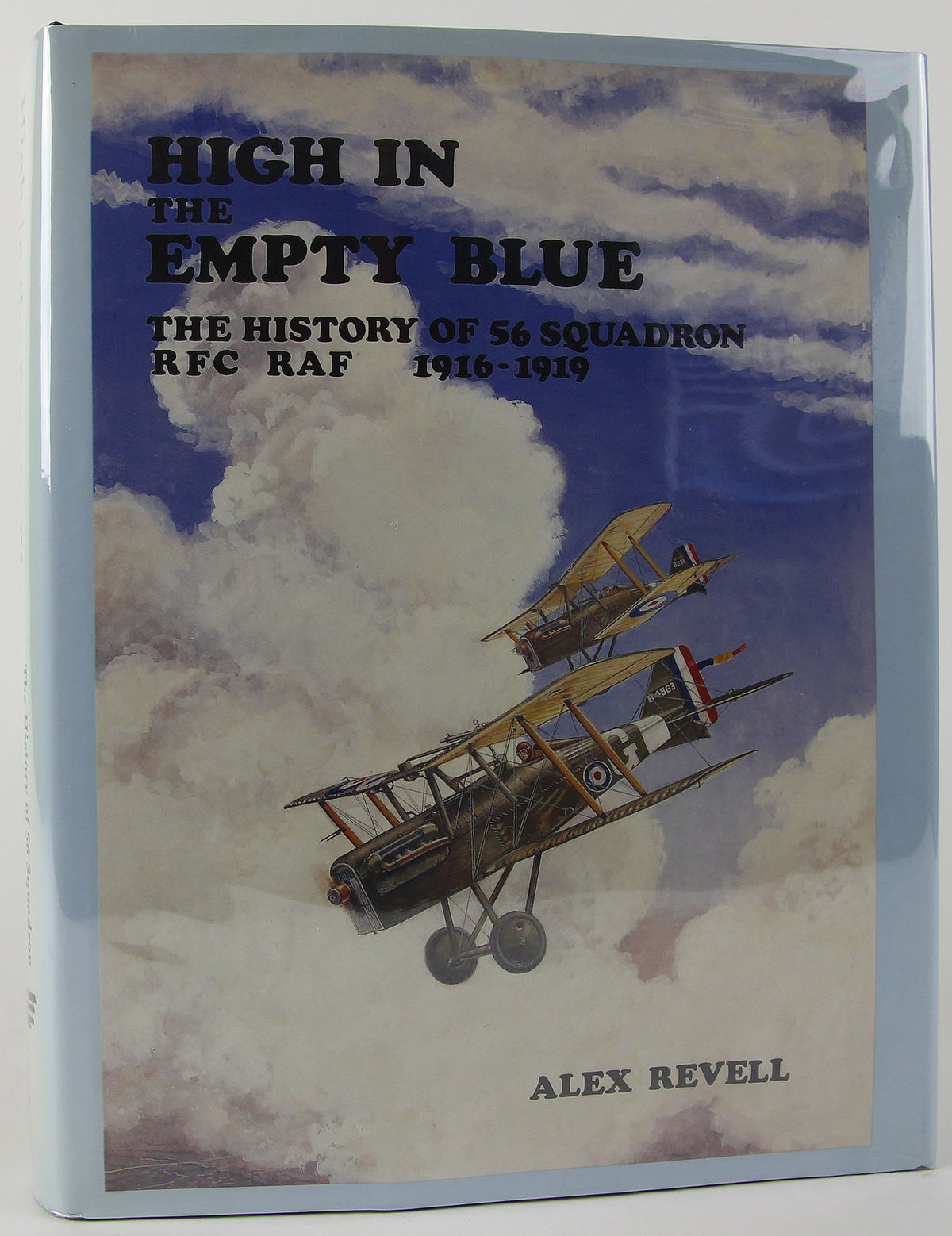 High in the Empty Blue: The History of 56 Squadron, Rfc/Raf 1916-1920