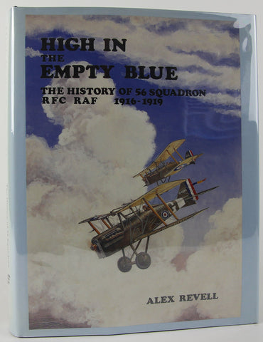 High in the Empty Blue: The History of 56 Squadron, Rfc/Raf 1916-1920