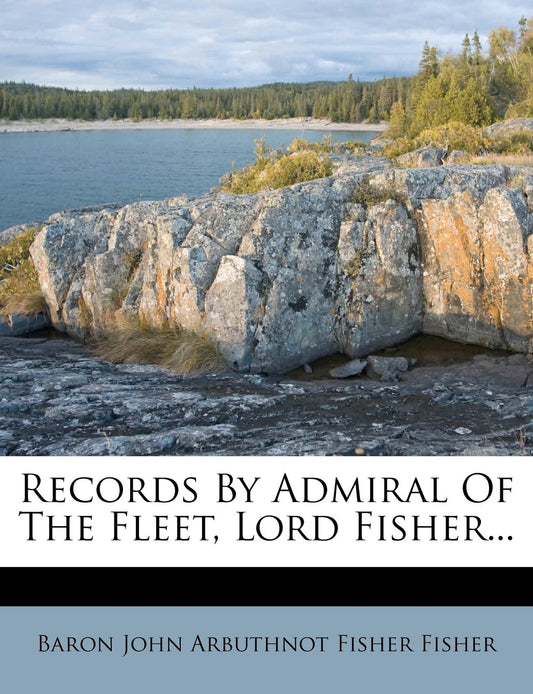 Records By Admiral Of The Fleet, Lord Fisher...