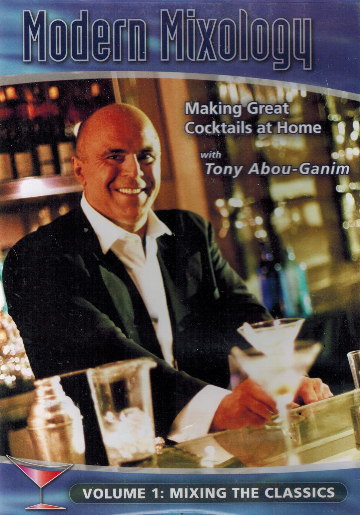 Modern Mixology: Making Great Cocktails at Home with Tony Abou-Ganim