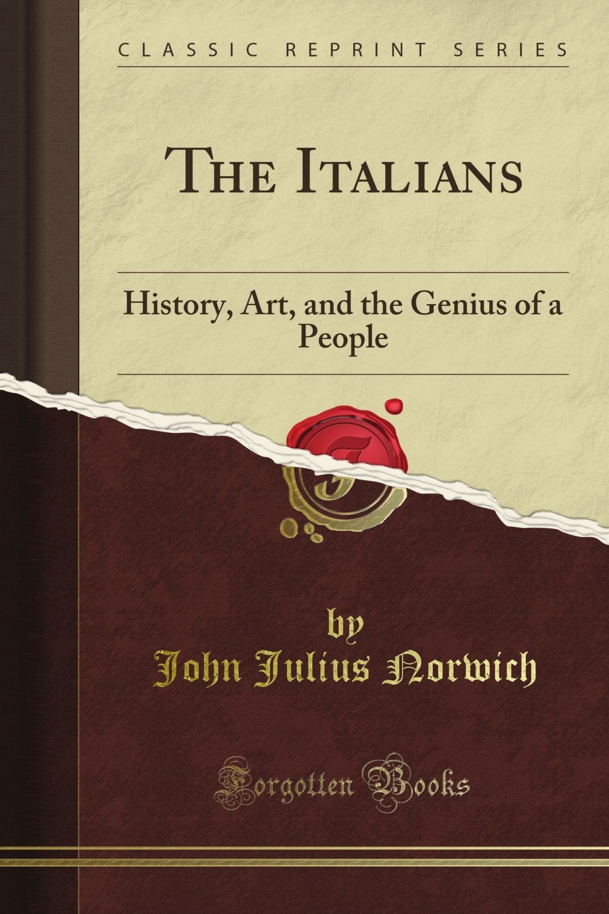 The Italians: History, Art, and the Genius of a People (Classic Reprint)