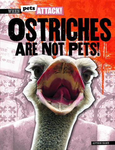 Ostriches Are Not Pets! (When Pets Attack!, 3)