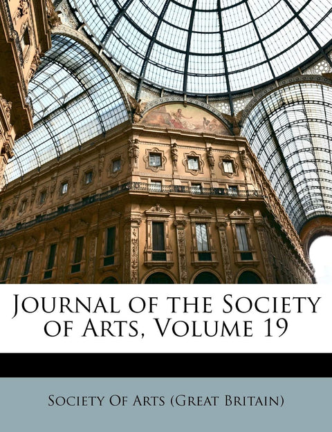 Journal of the Society of Arts; Volume 19