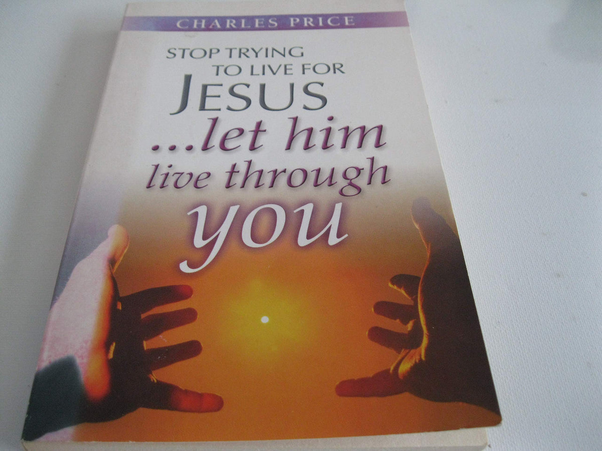 Stop Trying to Live for Jesus: Let Him Live Through You