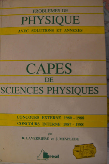 Problèmes de Physique avec solutions et annexes - CAPES de Sciences Physiques - Concours Externe 1980-1988 / Concours Interne 1987-1988