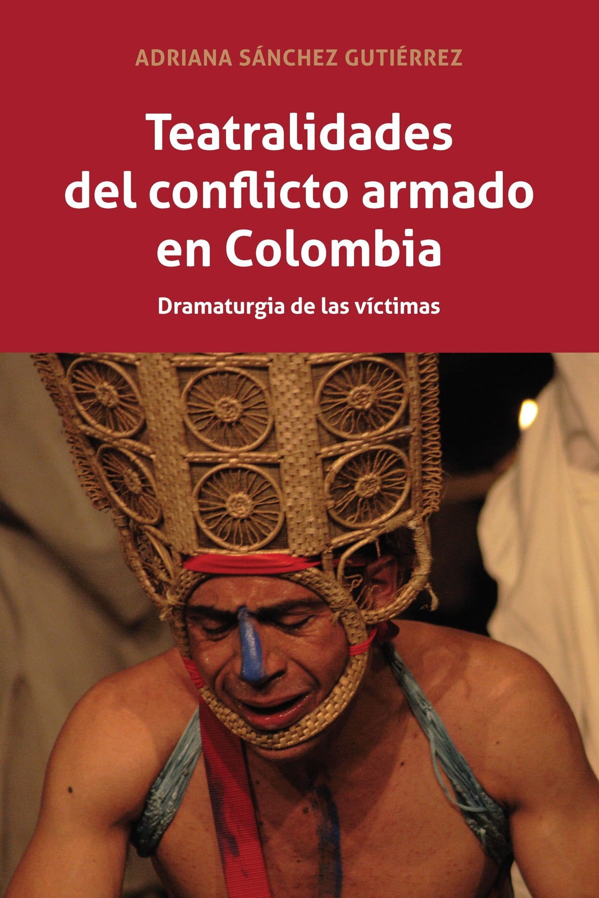 Teatralidades del conflicto armado en Colombia (Spanish Edition)