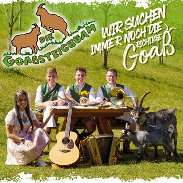 Wir Suchen Immer Noch die Richtige Goaß