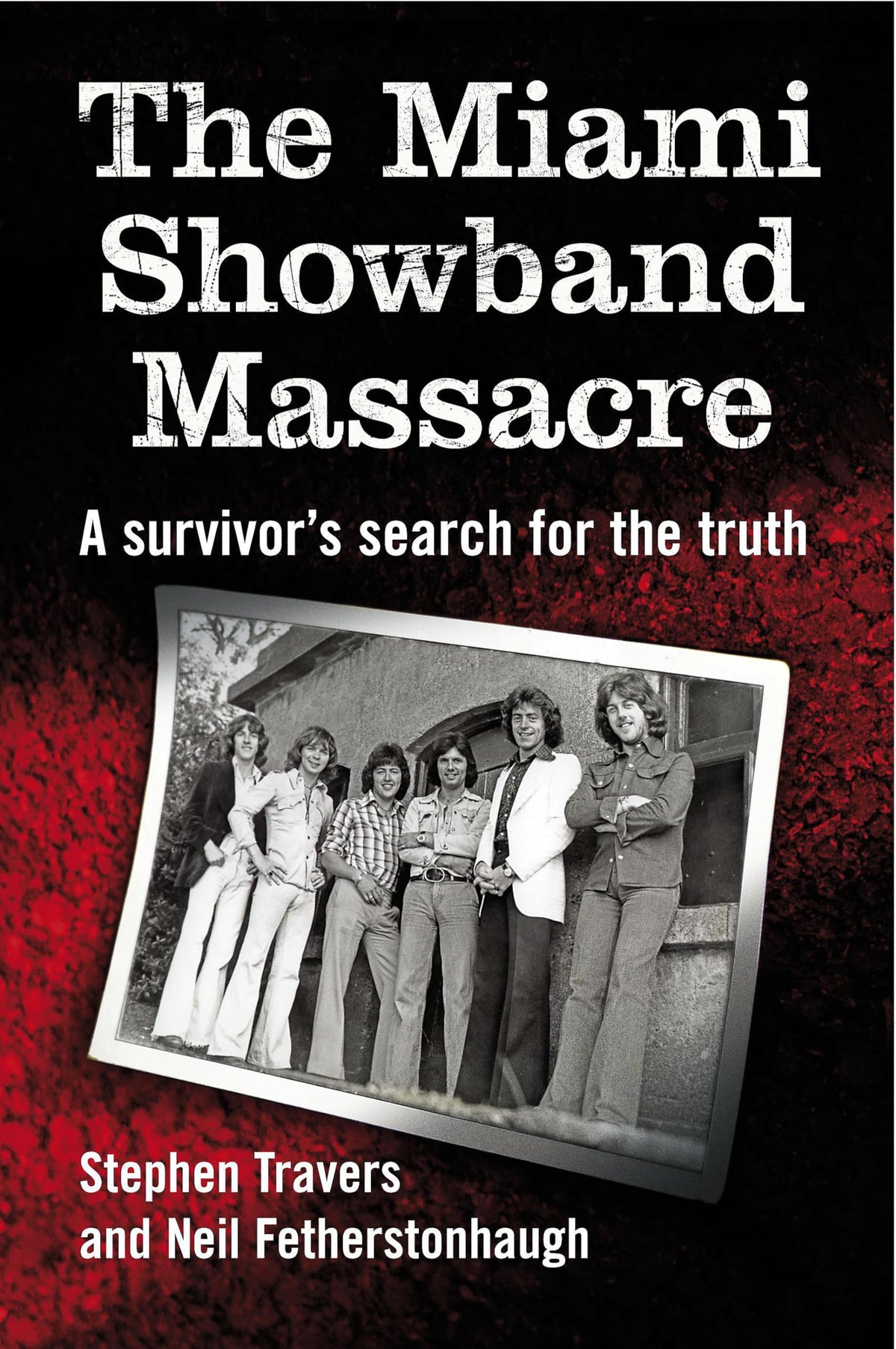 The Miami Showband Massacre: A Survivor's Search for the Truth