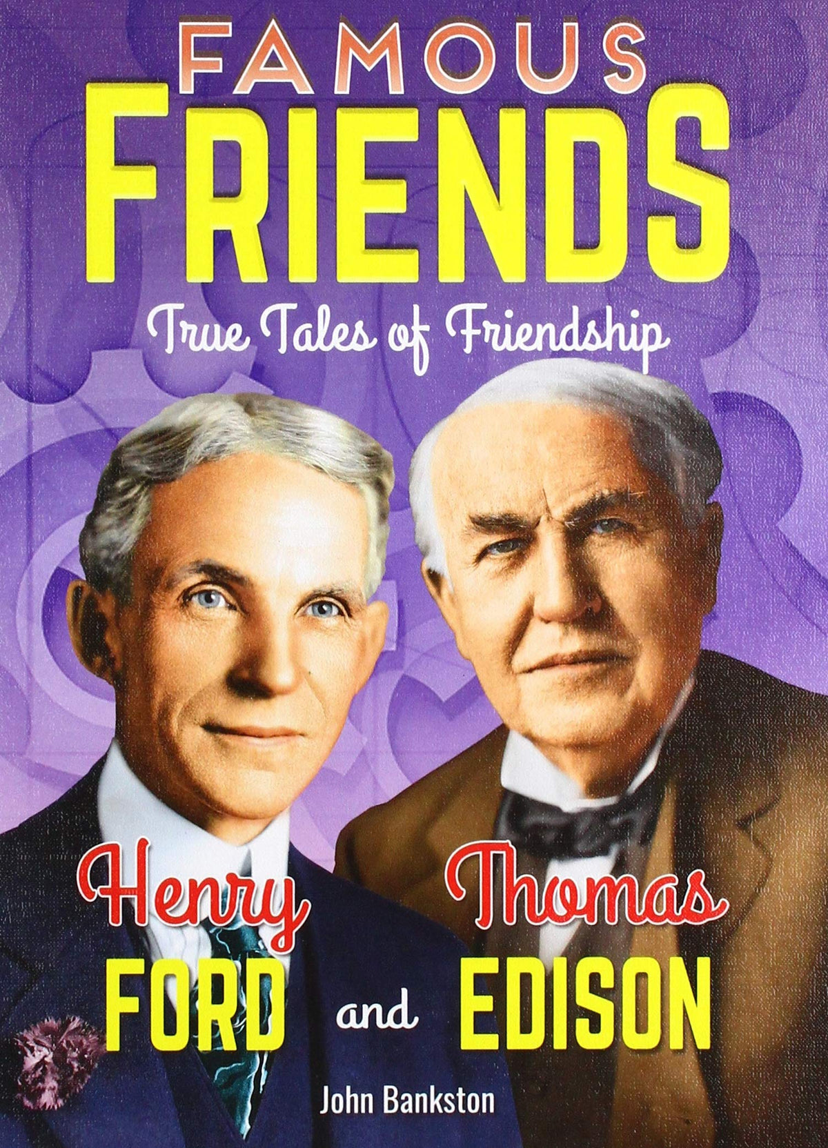 Henry Ford and Thomas Edison (Famous Friends: True Tales of Friendship)