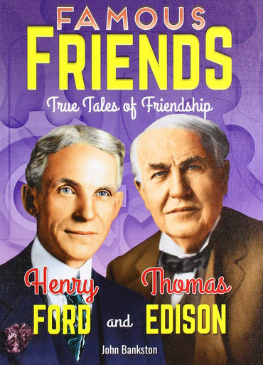 Henry Ford and Thomas Edison (Famous Friends: True Tales of Friendship)