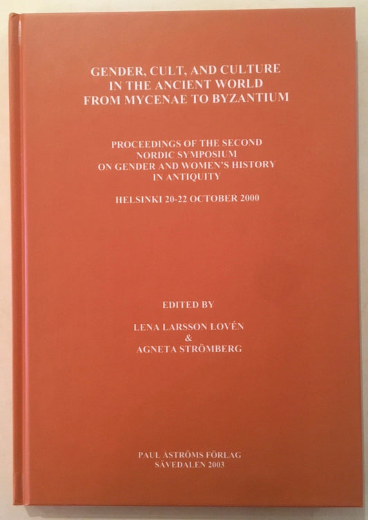 Gender, cult, and culture in the Ancient World from Mycenae to Byzantium : proceedings of the second Nordic Symposium on Gender and Women's History in Antiquity, Helsinki 20-22 October 2000 [Studies in Mediterranean archaeology and literature / Pocket-boo