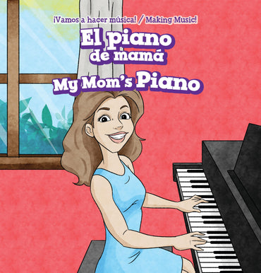El Piano De Mamá / My Mom's Piano (Vamos a Hacer Música! / Making Music) (English and Spanish Edition)