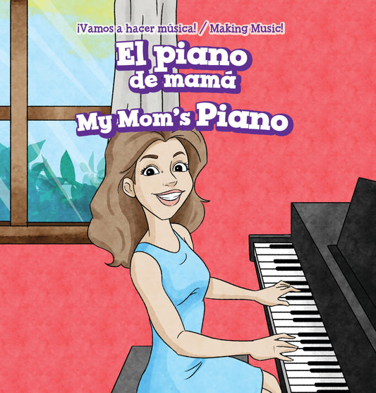 El Piano De Mamá / My Mom's Piano (Vamos a Hacer Música! / Making Music) (English and Spanish Edition)