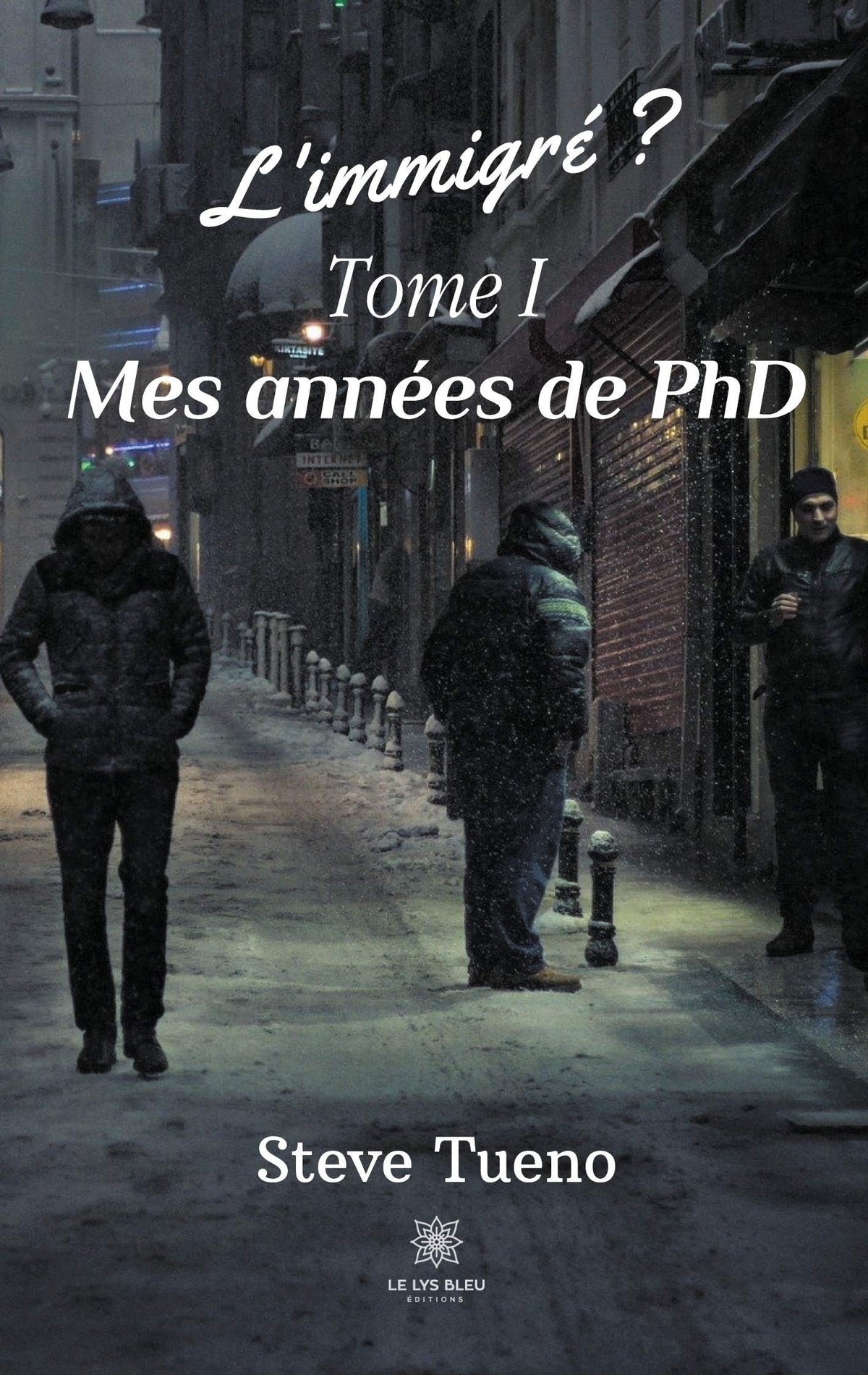 L'immigré ? - Tome I: Mes années de PhD (French Edition)