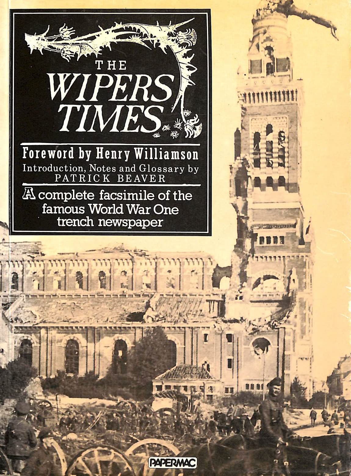 The Wipers Times: A Complete Facsimile of the Famous World War One Trench Newspaper, Incorporating the 'New Church' Times, the Kemmel Times, the Somme