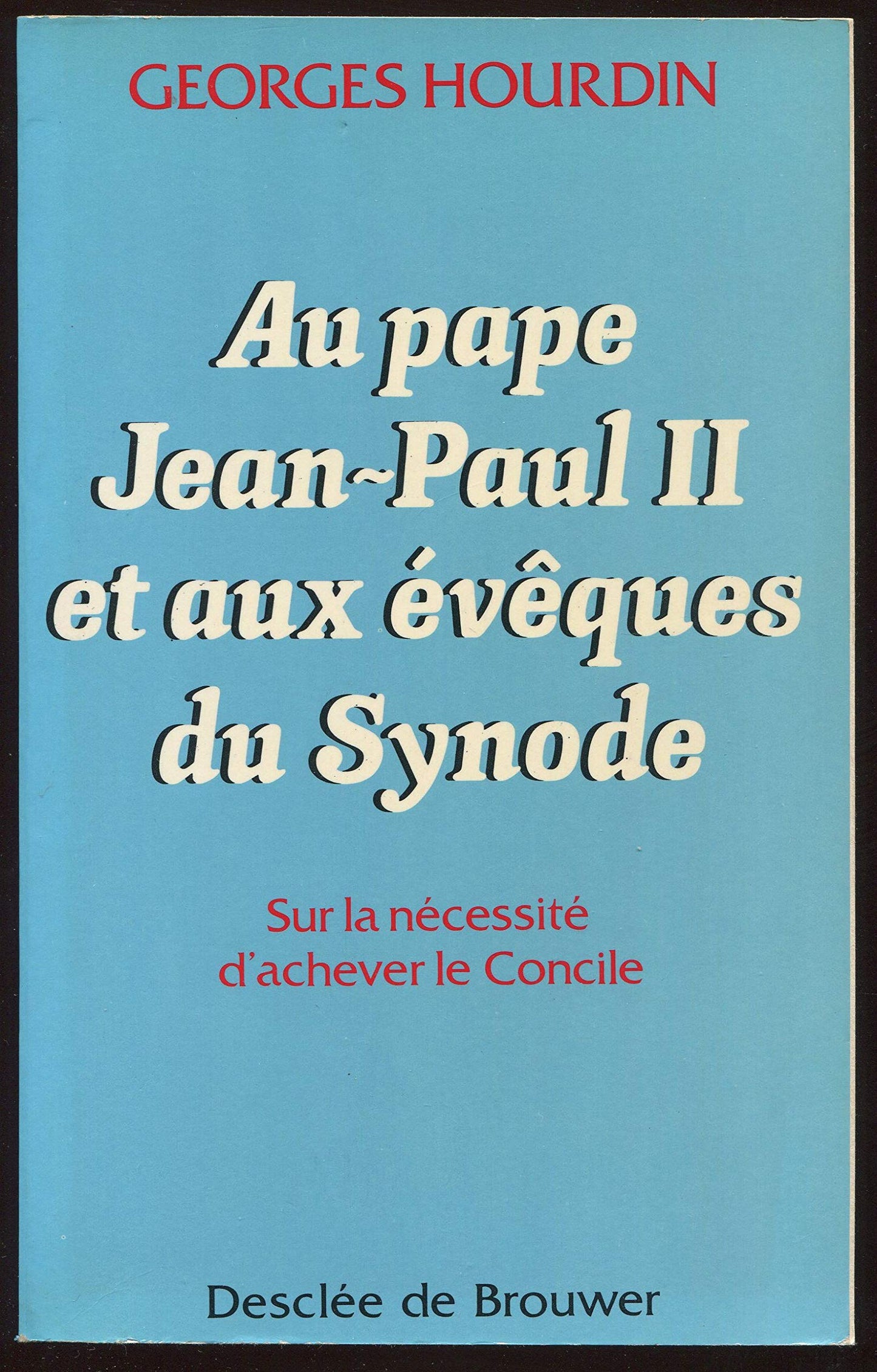 Broché - Au pape jean-paul ii et aux évêques du synode- sur la nécessité d achever le concile