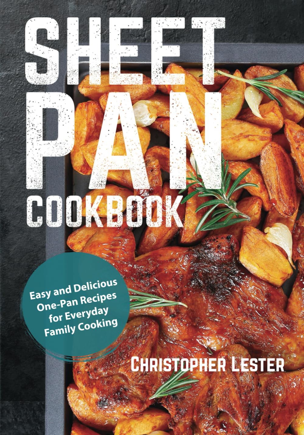 Sheet Pan Cookbook: Easy and Delicious One-Pan Recipes for Everyday Family Cooking (black & white images)