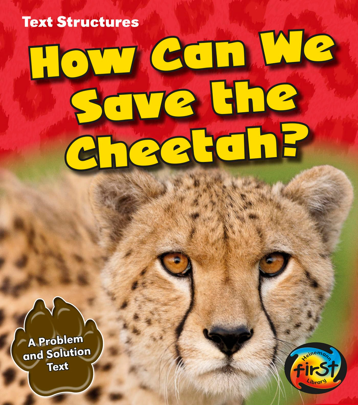 How Can We Save the Cheetah?: A Problem and Solution Text (Heinemann First Library: Text Structures)