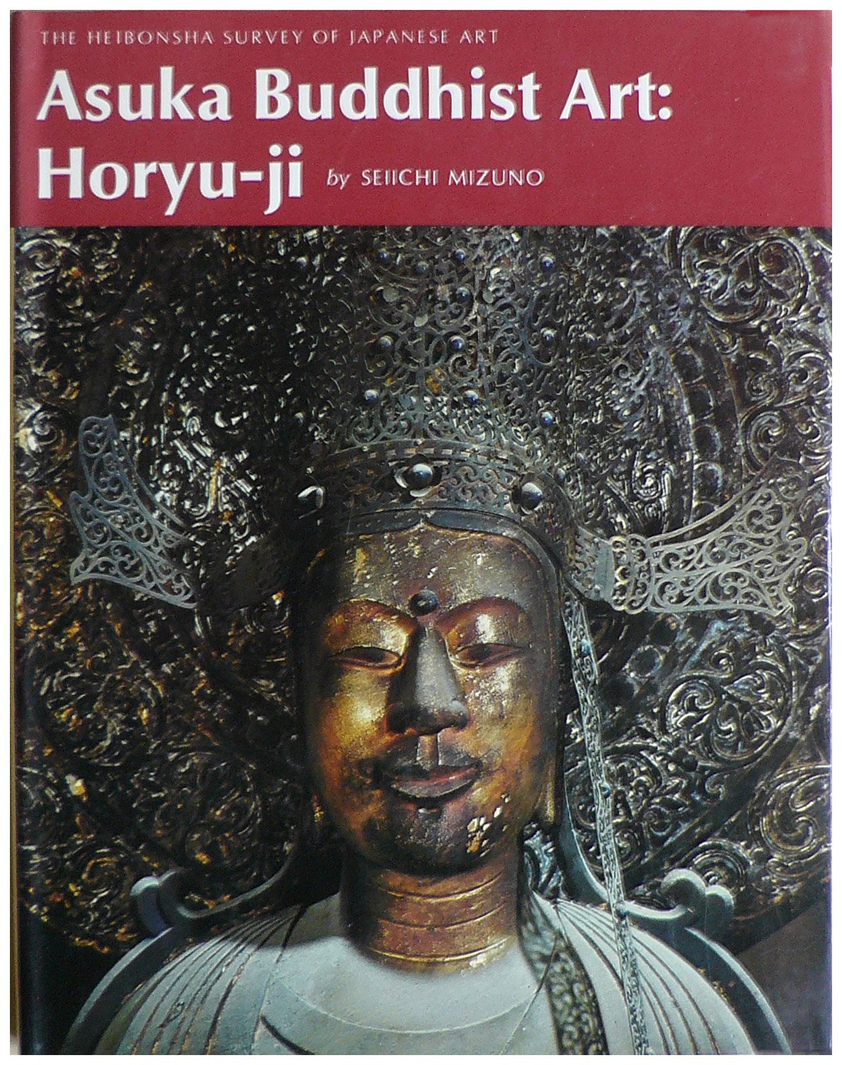 Asuka Buddhist Art: Horyu-Ji (The Heibonsha Survey of Japanese Art, V. 4) (English and Japanese Edition)