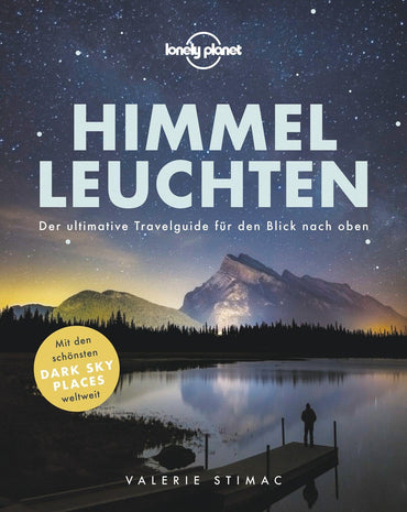 Lonely Planet Himmelleuchten: Der ultimative Travelguide für den Blick nach oben