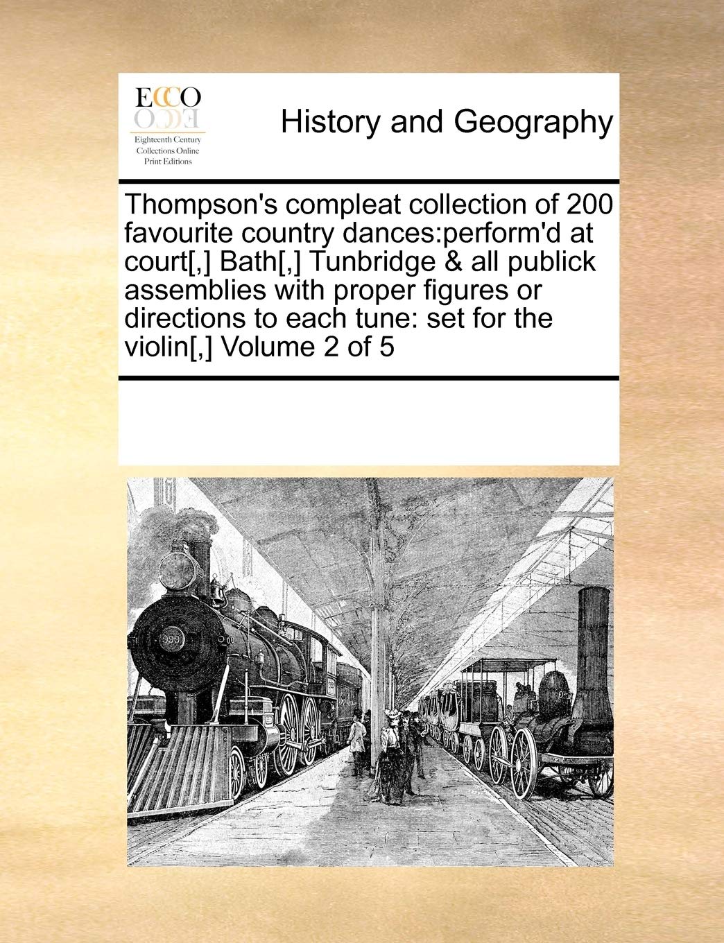 Thompson's compleat collection of 200 favourite country dances: perform'd at court[,] Bath[,] Tunbridge & all publick as
