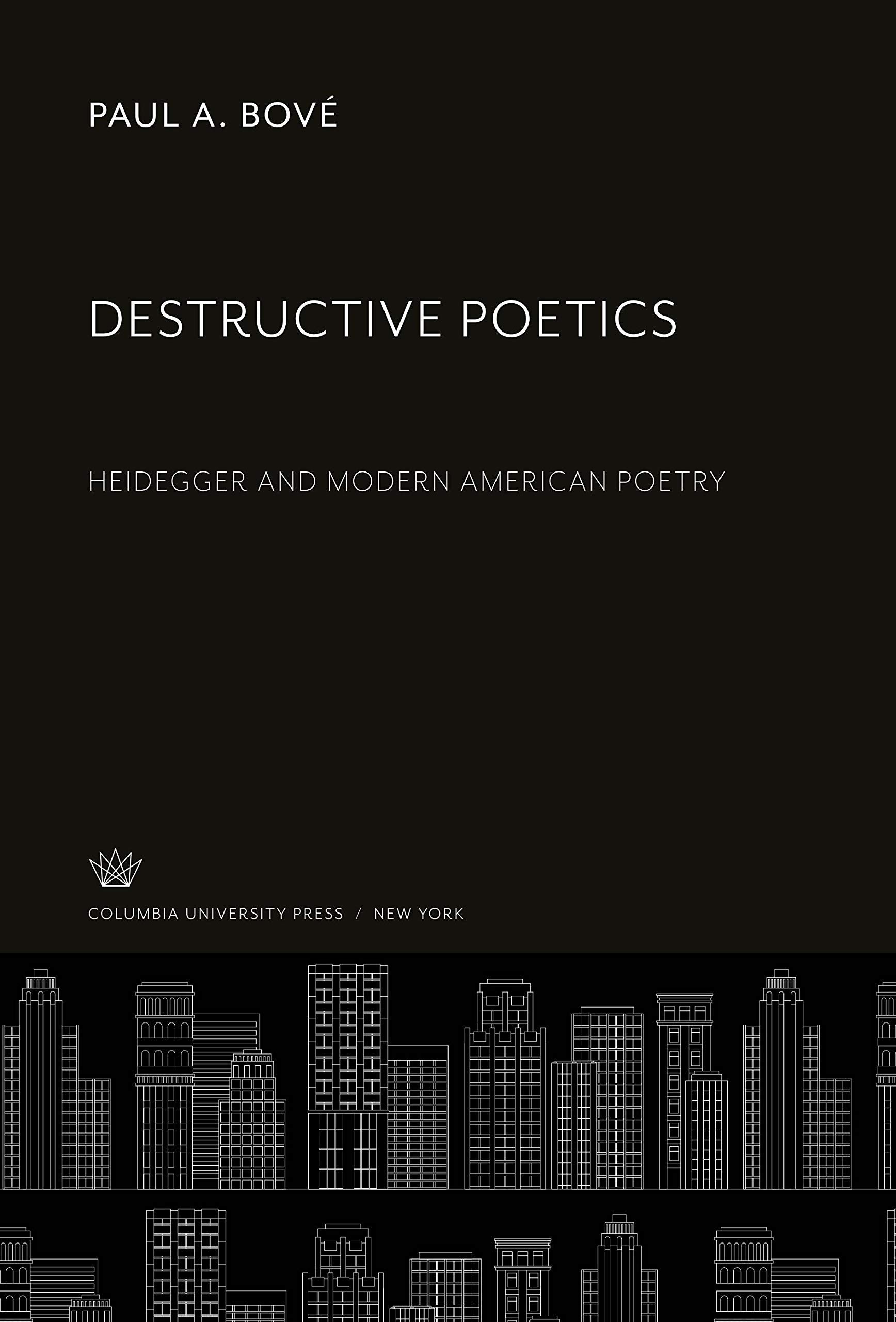 Destructive Poetics: Heidegger and Modern American Poetry