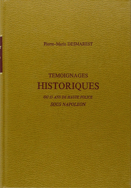 TEMOIGNAGES HISTORIQUES, OU QUINZE ANS DE HAUTE POLICE SOUS NAPOLEON. (1833).